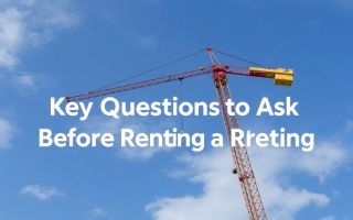 Key Questions to Ask Before Renting a Crane: Your Ultimate Guide to Making the Right Choice